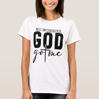 No Worries God Got Me T-Shirt