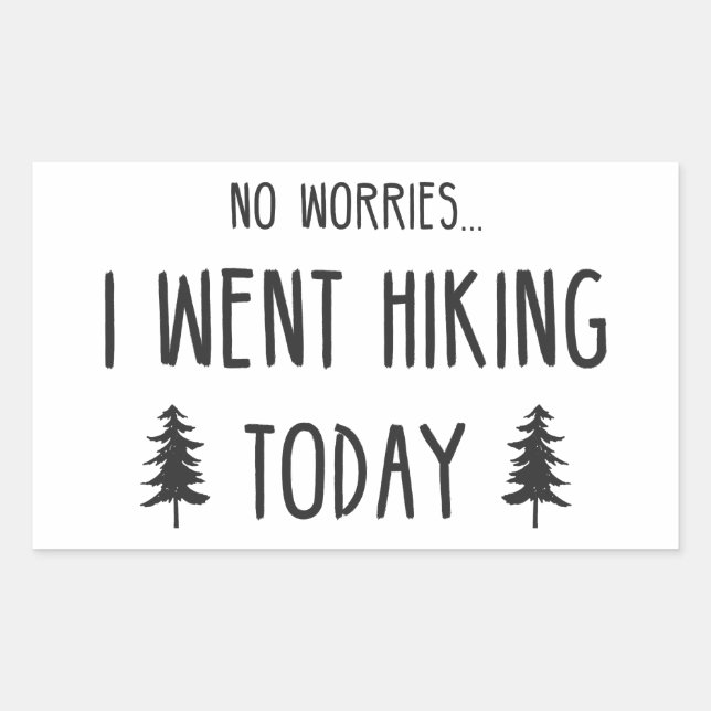 No Worries I Went Hiking Today Rectangular Sticker (Front)