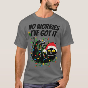 No Worries I've Got It Xmas Lights Funny Cat Chris T-Shirt