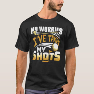 No Worries I've Taken My Shots Golf Player Golfer T-Shirt