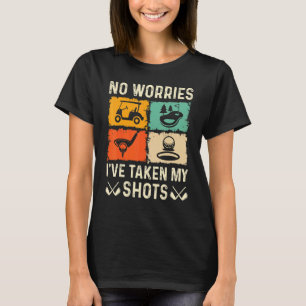 No Worries I've Taken My Shots Golf Player Golfer  T-Shirt