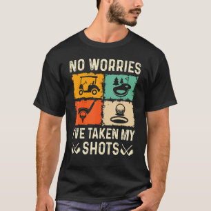 No Worries I've Taken My Shots Golf Player Golfer T-Shirt