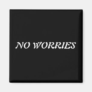 NO WORRIES magnet