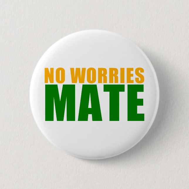 no worries mate 6 cm round badge (Front)