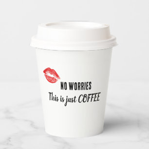 No Worries, This is just COFFEE Paper Cups