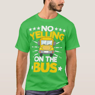 No Yelling on the Bus Funny School Bus Driver Sayi T-Shirt