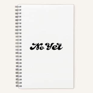 No Yet Notebook