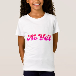 No Yet T-Shirt