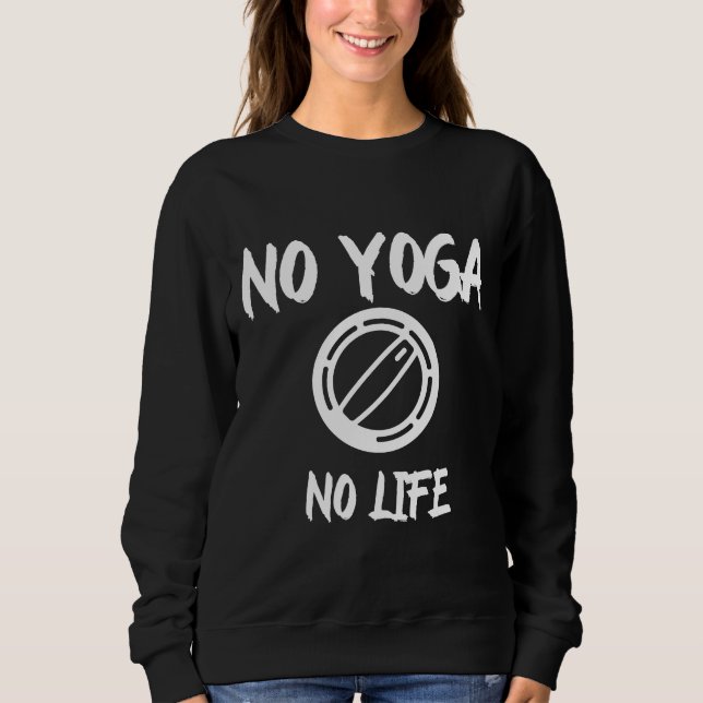 No Yoga No Life Sweatshirt (Front)