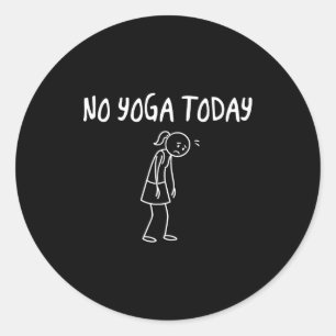 No Yoga Today Funny Sad Figure Sarcastic Pun Sport Classic Round Sticker
