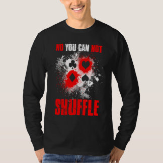 No you can not shuffle card magic magic trick T-Shirt