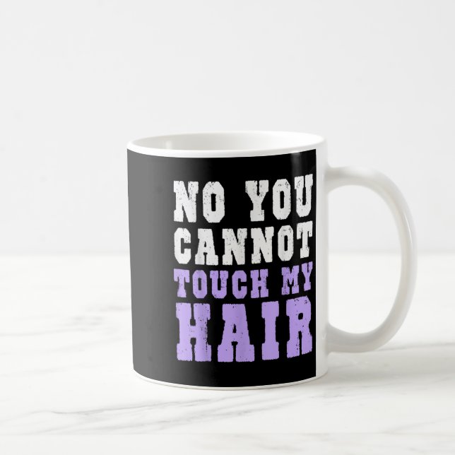 No You Cannot Touch My Hair Funny Humor  Coffee Mug (Right)