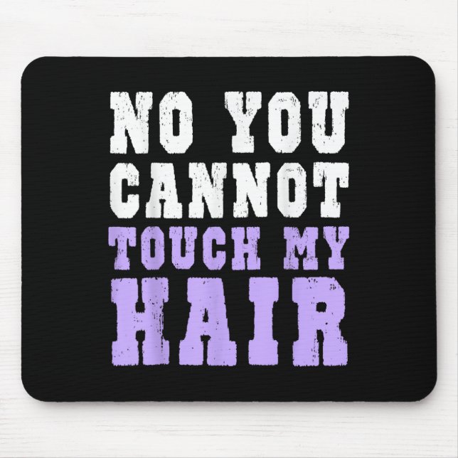 No You Cannot Touch My Hair Funny Humor  Mouse Mat (Front)