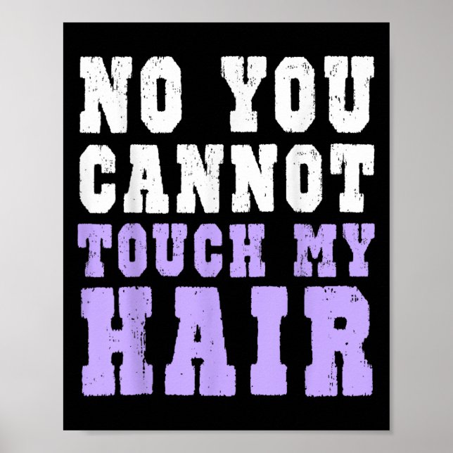 No You Cannot Touch My Hair Funny Humor  Poster (Front)
