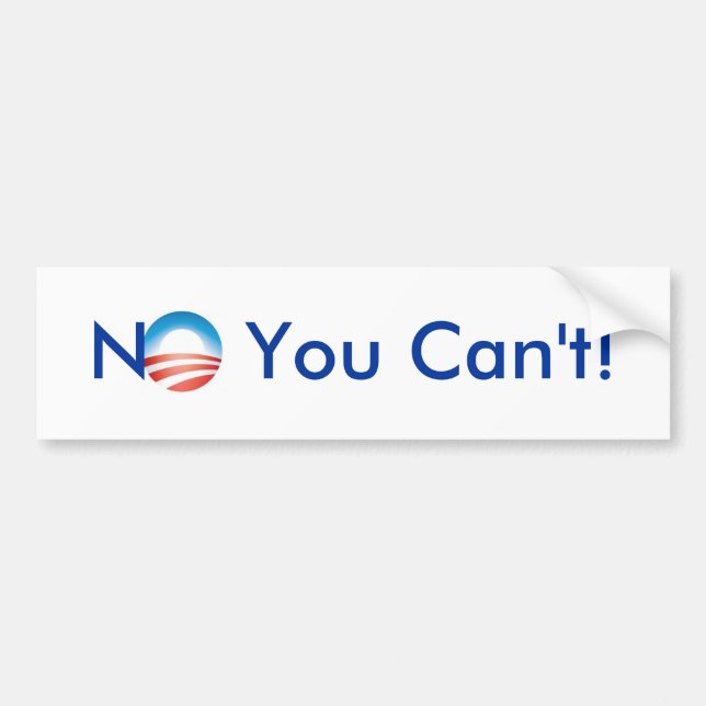 No You Can't Bumper Sticker (Front)