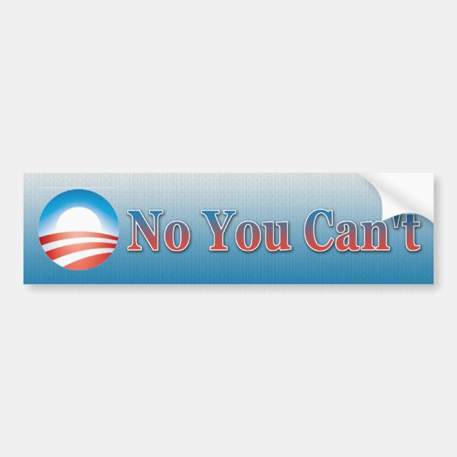 No You Can't Bumper Sticker (Front)
