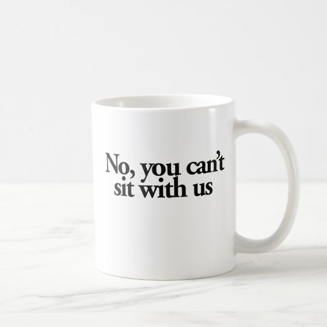 No you can't sit with US Coffee Mug (Right)