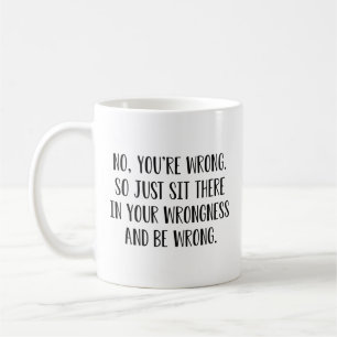 No You’re Wrong Coffee Mug