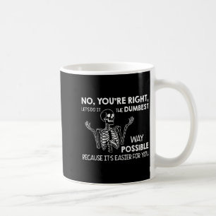 No You're Right Let's Do It The Dum Way Ssible Coffee Mug