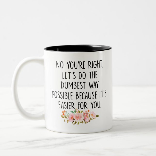 No you're right let's do the dumbest way possible  Two-Tone coffee mug (Left)