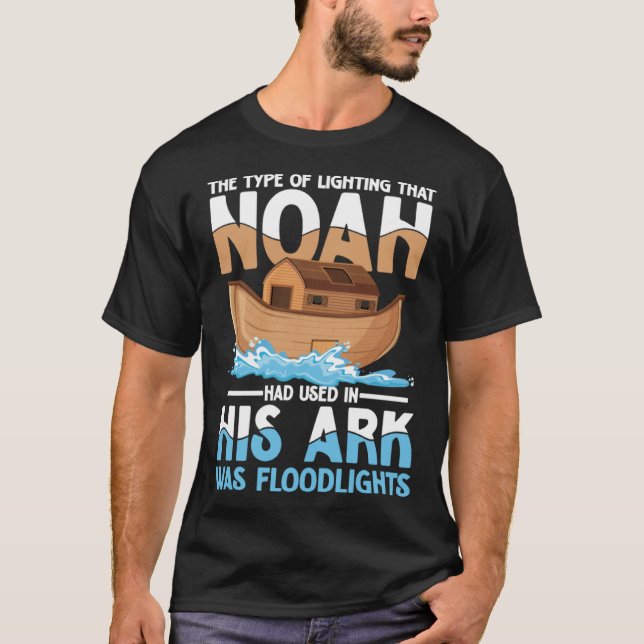 Noah Had Used In His Ark Was Floodlights T-Shirt (Front)