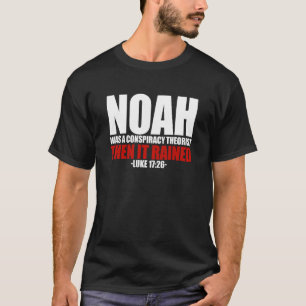 Noah Was A Conspiracy Theorist Then It Rained Luke T-Shirt