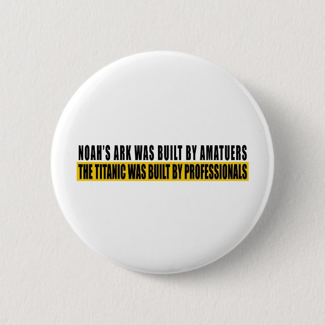 Noah's Ark was bult by Amatuers... 6 Cm Round Badge (Front)