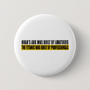 Noah's Ark was bult by Amatuers... 6 Cm Round Badge