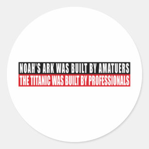 Noah's Ark was bult by Amatuers... Classic Round Sticker