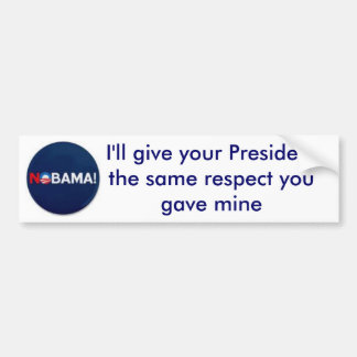 NOBAMA, I'll give your President the same re... Bumper Sticker