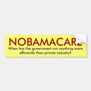 NOBAMACARE, When has the government run anythin... Bumper Sticker