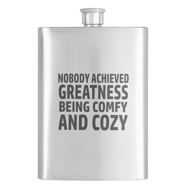 Nobody Achieved Greatness Being Comfy And Cosy Hip Flask (Front)
