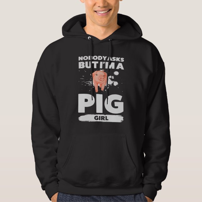 nobody asks but I'm a pig girl pigs Hoodie (Front)
