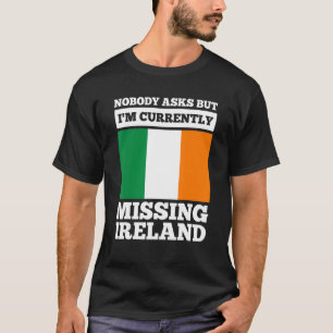 nobody asks but I'm currently missing Ireland iris T-Shirt