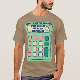Nobody Asks You Questions When You Say Youx27re An T-Shirt