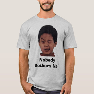 Nobody Bothers Me! T-Shirt