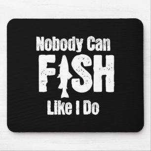 Nobody Can Fish Like I Do Funny Fishing Retirement Mouse Mat