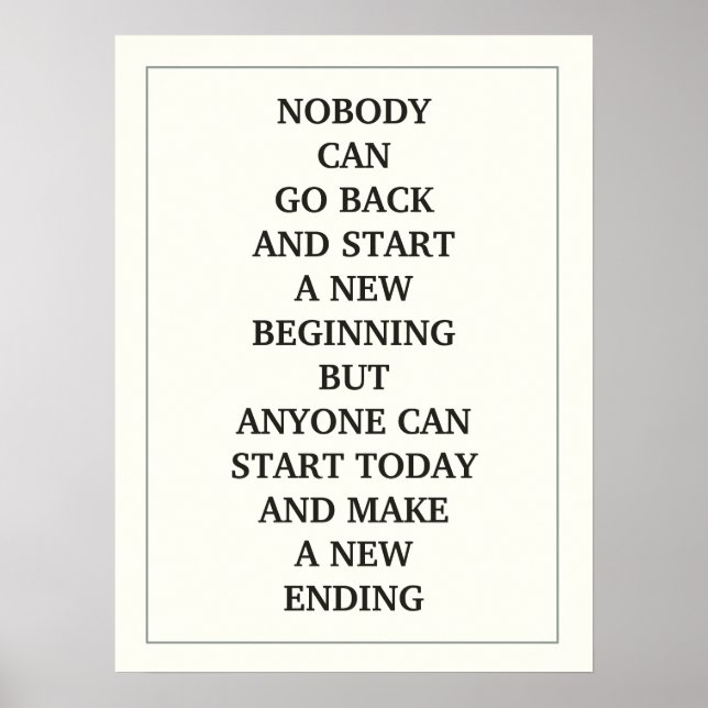 NOBODY CAN GO BACK AND START A NEW BEGINNING BUT A POSTER (Front)