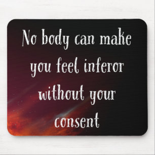Nobody Can Make You Feel Infeiror Mouse Mat