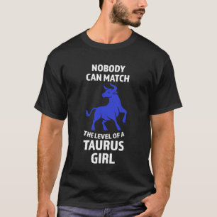 nobody can match the level of a taurus girl zodiac T-Shirt