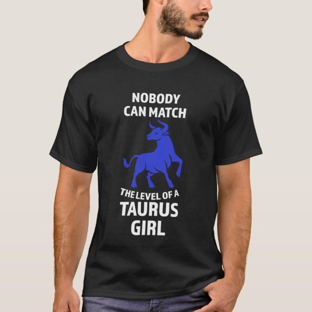 nobody can match the level of a taurus girl zodiac T-Shirt (Front)