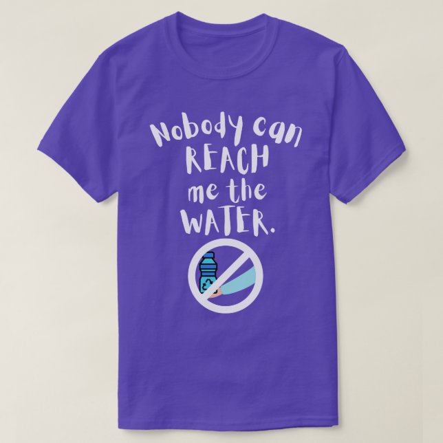 Nobody can reach me the water 9 T-Shirt (Design Front)