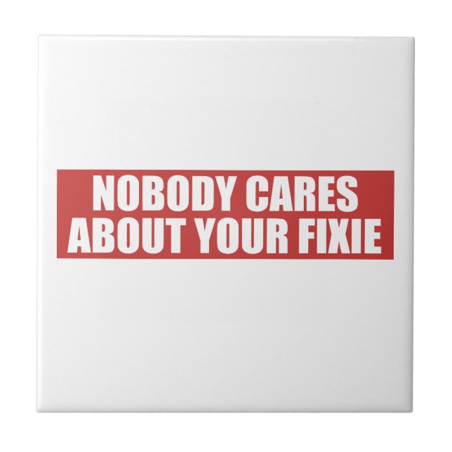 Nobody Cares About Your Fixie Tile (Front)