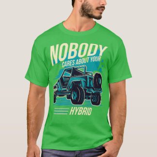 Nobody Cares About Your Hybrid 4 Wheel Drive  T-Shirt