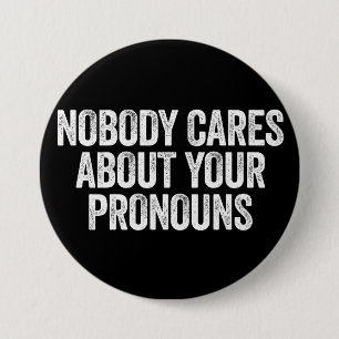 Nobody Cares About Your Pronouns 7.5 Cm Round Badge