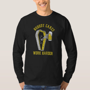 Nobody Cares Harder Work Skeleton Drinking Beer Co T-Shirt
