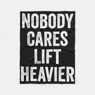 Nobody Cares Lift Heavier Gym Fitness Bodybuilding Fleece Blanket