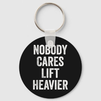 Nobody Cares Lift Heavier Gym Fitness Bodybuilding Key Ring