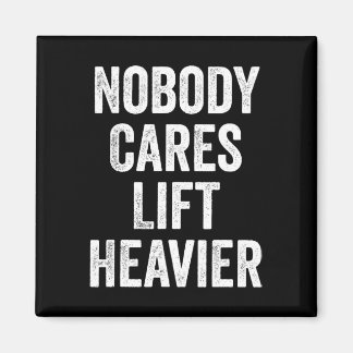 Nobody Cares Lift Heavier Gym Fitness Bodybuilding Magnet