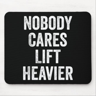 Nobody Cares Lift Heavier Gym Fitness Bodybuilding Mouse Mat